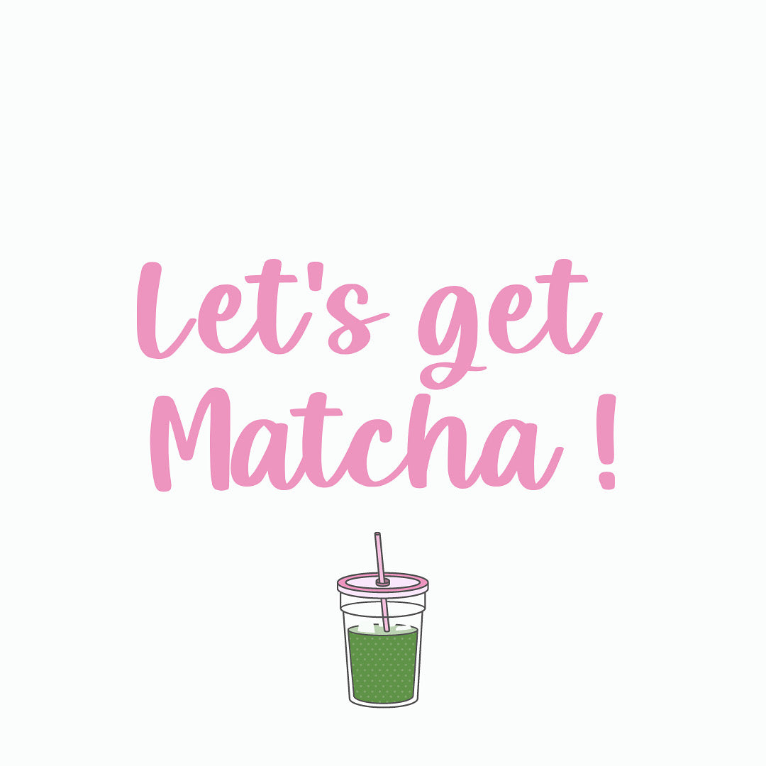 Let's get Matcha